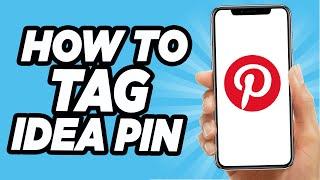 How To Tag Your Idea Pin On Pinterest - Easy Tutorial