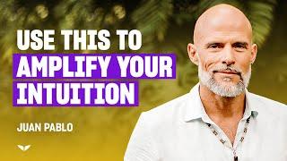 Amplify Your Intuition to Thrive in Every Area of Life | Juan Pablo Barahona