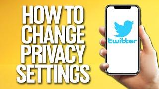 How To Change Privacy Settings On Twitter Tutorial