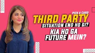 Pick A Card | Third party Situation End Ho Gi? | Kia Ho Ga Future Mein? | Unsa Shah