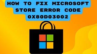 How To Fix Microsoft Store Error Code 0x80d03002 on Windows 10