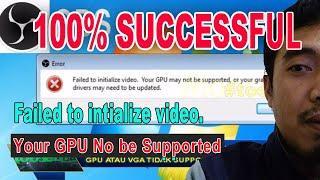 OBS Failed to Initialize video. Your GPU is not Supported FIX STEP By STEP.