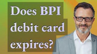 Does BPI debit card expires?