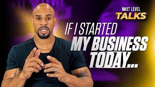 If I Started My Business Today...  | Next Level Talks w/ Jeremy Anderson