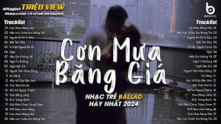 Nhạc 8X 9X Đời Đầu - Cơn Mưa Băng Giá, Nếu Lúc Trước Em Đừng Tới - Nhạc Ballad Xưa Chill Nhẹ Nhàng