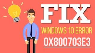 How to Fix Windows 10 Error Code 0x800703e3