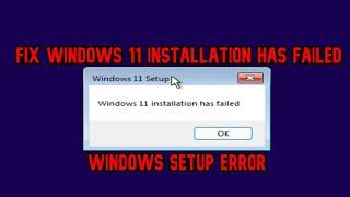 [SOLVED] Windows 11 Installation has failed (Windows Setup ERROR) Complete solution