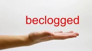 How to Pronounce beclogged - American English