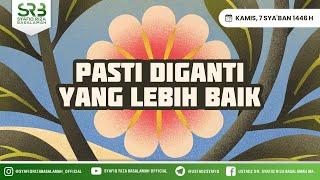 Pasti Diganti Yang Lebih Baik - Ustadz Dr. Syafiq Riza Basalamah., M.A