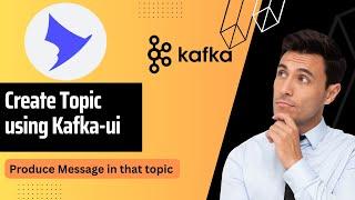  Create Kafka Topic Using Kafka UI & Produce Messages | Kafka UI Tutorial