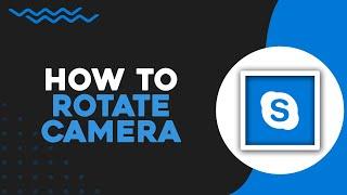 How To Rotate Camera on Skype (Quick Tutorial)