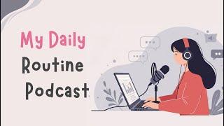 My Daily Routine Podcast ️ Start Your Day Right!