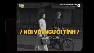 Nói Với Người Tình - (Lofi Ver.) x Bolero Lofi | Đạt Long Vinh ~ Qua lối nhỏ vào nhà em...