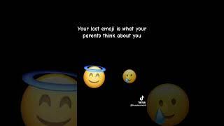 Your last emoji is what your parents think about you 