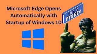 Fix Microsoft Edge Opens Automatically with Startup of Windows 10 | GearUpWindows Tutorial