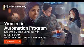  Women in Automation Program: Become a Citizen Developer with UiPath StudioX Session 2