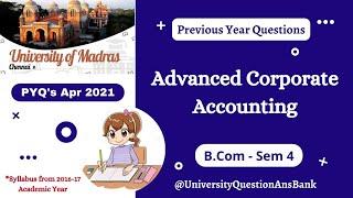 B Com 2nd Year || Advanced Corporate Accounting || Ques. Paper || University of Madras || Apr 2021