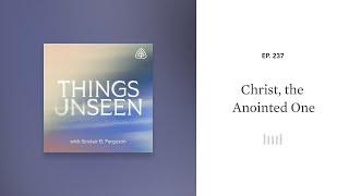 Christ, the Anointed One: Things Unseen with Sinclair B. Ferguson