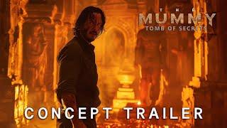 The Mummy: Tomb of Secrets | Concept Trailer | Keanu Reeves (2025)