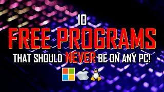 10 FREE PROGRAMS That Should NOT Be on YOUR PC!