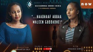 HAADHAAF ABBAA MALEE GUDDADHE!/F/tu Birahaanee Hirphaa