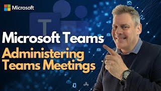 Microsoft Teams - Administering Teams Meetings