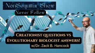 Creationist questions vs Evolutionist answers w/Dr. Zack B. Hancock