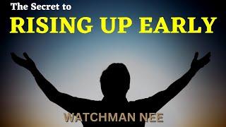 HOW TO WAKE UP EARLY | WATCHMAN NEE