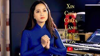 XIN CHỮA LÀNH CHÚNG CON - THANH HOÀI | Sáng tác: Fa Thăng | Cầu Nguyện Mùa Dịch Bịnh