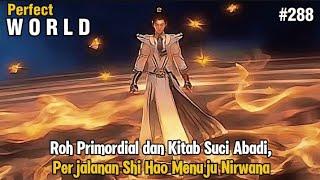 Roh Primordial dan Kitab Suci Abadi, Perjalanan Shi Hao Menuju Nirwana | Perfect World Episode 288