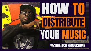 HOW TO DISTRIBUTE YOUR MUSIC | MUSIC INDUSTRY TIPS | TECHTIPS | WESTHETECH PRODUCTIONS