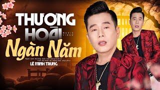 Thương Hoài Ngàn Năm - Lê Minh Trung (Official MV)