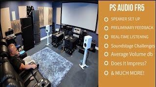 PS Audio FR5 Loudspeakers - Speaker Set-Up & Preliminary Findings!