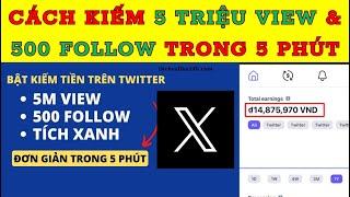  Cách tăng view twitter để BẬT KIẾM TIỀN 30 - 50 TRIỆU/THÁNG TRÊN MẠNG XÃ HỘI X