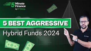 5 Best Performing Aggressive Hybrid Mutual Funds for 2024