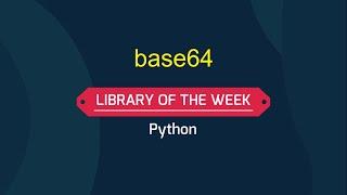 Library of the week - base64 | Python