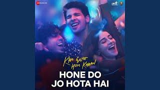 Hone Do Jo Hota Hai (From "Kho Gaye Hum Kahan")