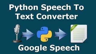 Python Speech Recognition | Speech To Text Converter | Google Speech