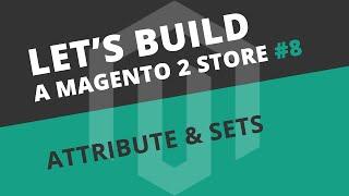 Setting up Attributes and Attribute Sets in Magento 2 - Ep08 Let's build series