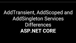 AddTransient, AddScoped and AddSingleton Services Differences