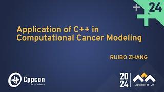 Application of C++ in Computational Cancer Modeling - Ruibo Zhang - CppCon 2024