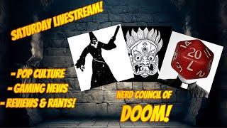 Saturday Livestream - NERD COUNCIL OF DOOM!