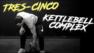 The "Tres-Cinco" Kettlebell Complex