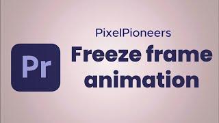 Freeze frame animation in Premiere pro 2024