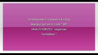 sending mail in Laravel 5.4 using Mailgun get error code " 401 UNAUTHORIZED` response: Forbidden...