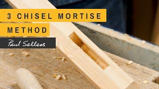 3 Chisel Mortise Method | Paul Sellers
