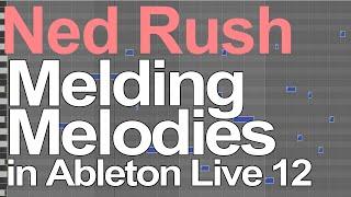 Ableton Live 12 Tutorial - Melding Melodies = Ned Rush