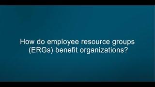 How do employee resource groups (ERGs) benefit organizations?