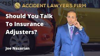 Should You Talk To Insurance Adjusters? - Joe Naz Accident Lawyers