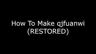 (RQ | RESTORED) How To Make qjfuanwi